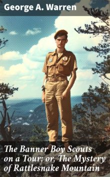 The Banner Boy Scouts on a Tour; or, The Mystery of Rattlesnake Mountain, George A.Warren