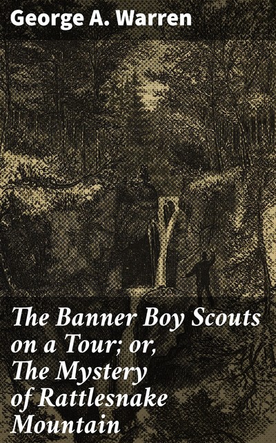 The Banner Boy Scouts on a Tour; or, The Mystery of Rattlesnake Mountain, George A.Warren