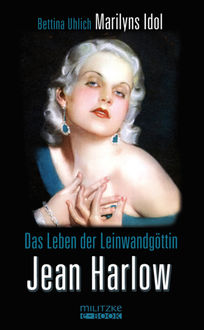 Das Leben der Leinwandgöttin Jean Harlow, Bettina Uhlich
