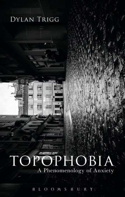 Topophobia: A Phenomenology of Anxiety, Dylan Trigg