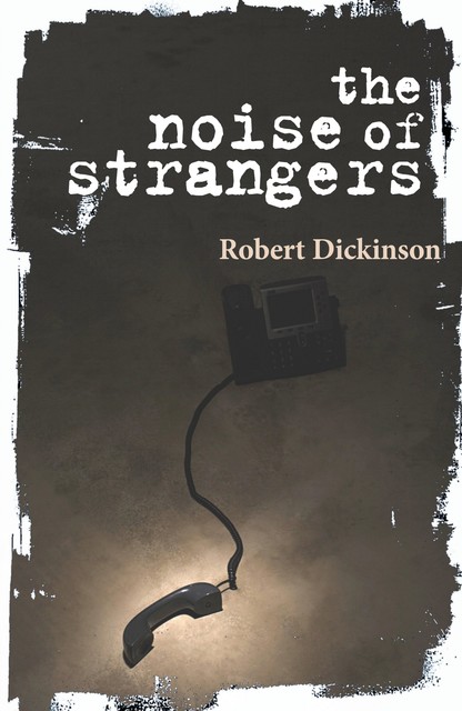 The Noise of Strangers, Robert Dickinson