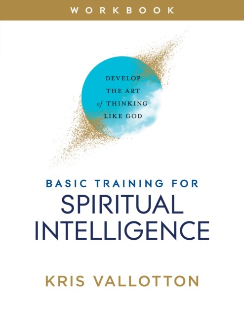 Basic Training for Spiritual Intelligence, Kris Vallotton