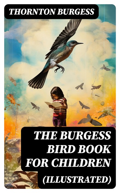 The Burgess Bird Book for Children (Illustrated), Thornton Burgess