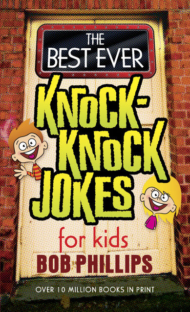 The Best Ever Knock-Knock Jokes for Kids, Bob Phillips