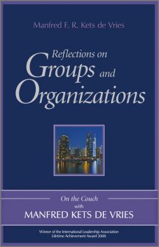Reflections on Groups and Organizations, Manfred F.R.Kets de Vries