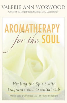 Aromatherapy for the Soul, Valerie Ann Worwood