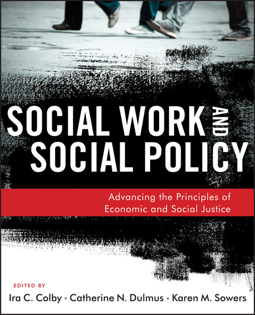 Social Work and Social Policy, Catherine N.Dulmus, Karen M.Sowers, Ira C.Colby