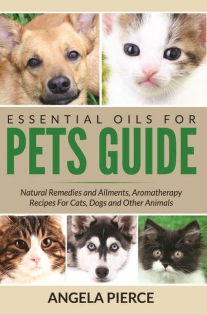 Essential Oils For Pets Guide, Angela Pierce