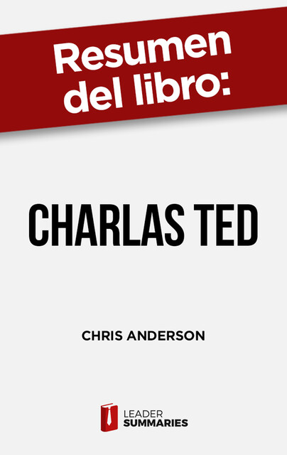 Resumen del libro “Charlas TED” de Chris Anderson, Leader Summaries