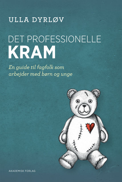 Det professionelle kram – En guide til fagfolk, som arbejder med børn og unge, Ulla Dyrløv
