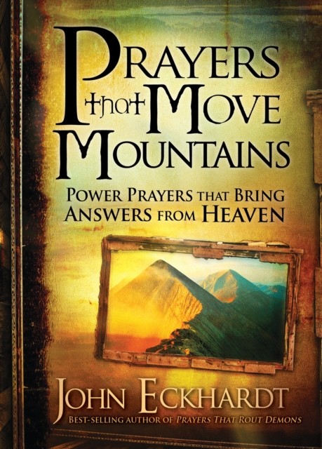Prayers that Move Mountains, John Eckhardt