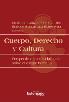 Cuerpo, derecho y cultura, Emilssen González de Cancino, Jairo Rivera Sierra, Enrique Santamaría Echeverría, Manuel Cancelado, Manuel Vega, Sandra Carolina Portela, Ángela María Buitrago