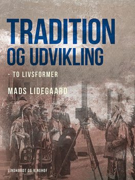 Tradition og udvikling – to livsformer, Mads Lidegaard