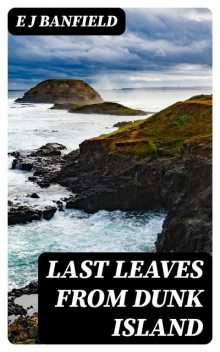 Last Leaves from Dunk Island, E.J.Banfield