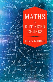Maths in Bite-sized Chunks, Chris Waring