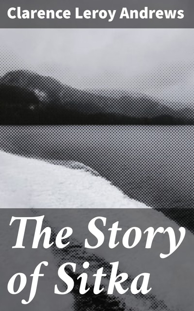The Story of Sitka, Clarence Leroy Andrews