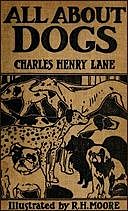 All About Dogs: A Book for Doggy People, Charles Henry Lane