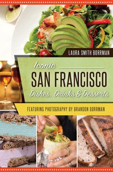 Iconic San Francisco Dishes, Drinks & Desserts, Laura Borrman