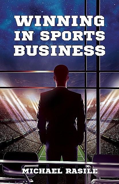 Winning in Sports Business, Michael Rasile