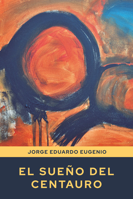 El sueño del centauro, Jorge Eduardo Eugenio