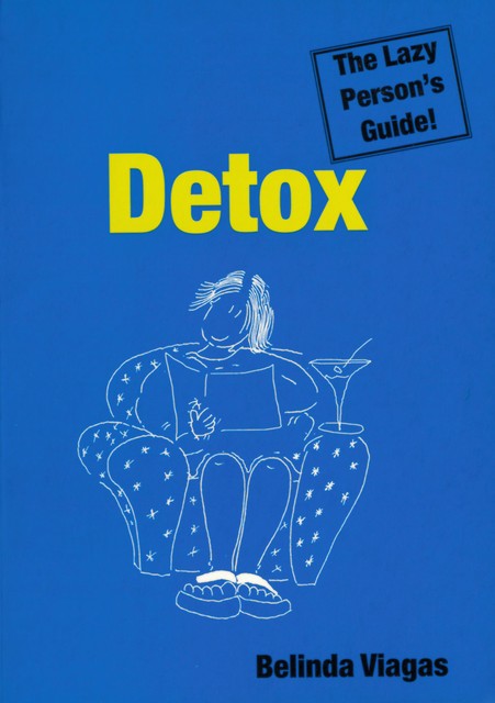 Detox: The Lazy Person’s Guide!, Belinda Viagas