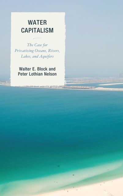 Water Capitalism, Walter Block, Peter Nelson