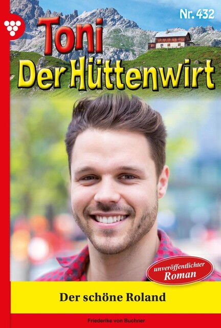 Toni der Hüttenwirt 108 – Heimatroman, Friederike von Buchner