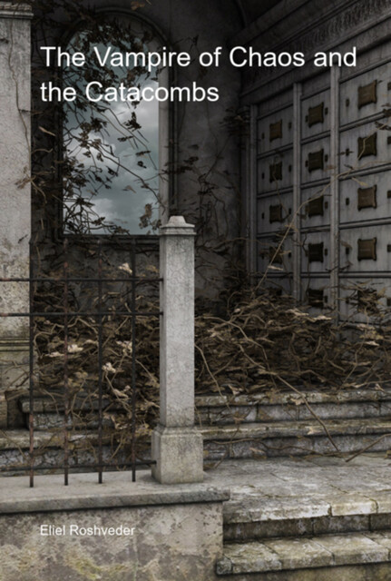The Vampire Of Chaos And The Catacombs, Eliel Roshveder