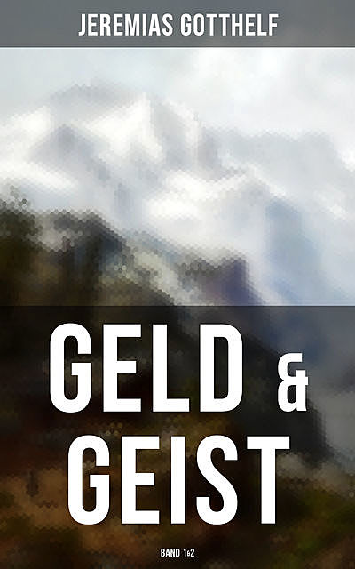 Geld & Geist (Band 1&2), Jeremias Gotthelf
