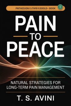 Pain to Peace, T. S Avini
