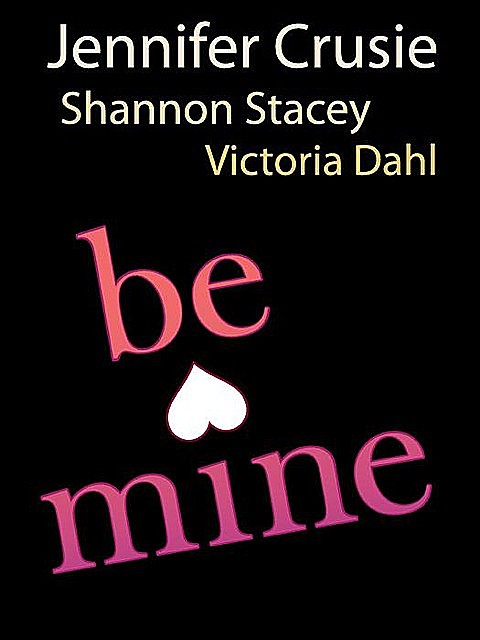 Be Mine, Shannon Stacey, Victoria Dahl, Jennifer Crusie