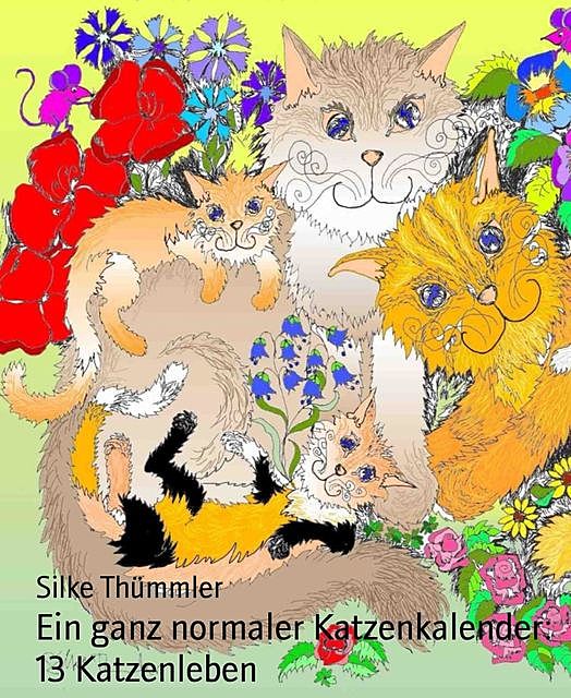 Ein ganz normaler Katzenkalender: 13 Katzenleben, Silke Thümmler