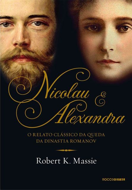 Nicolau e Alexandra: O relato clássico da queda da dinastia Romanov, Massie, Robert K.