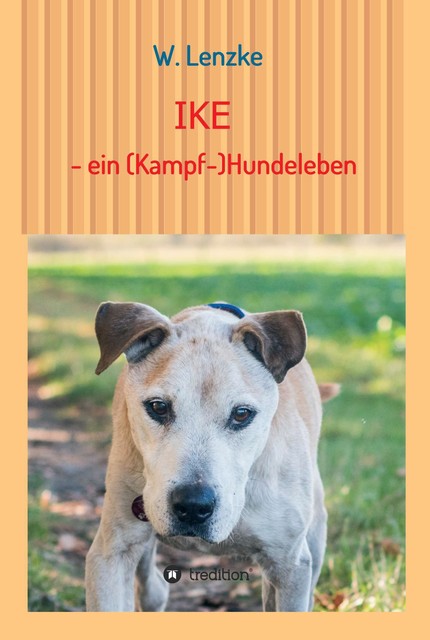 IKE – ein (Kampf-)Hundeleben, W. Lenzke