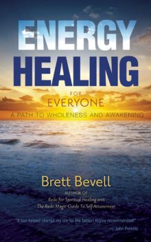 Energy Healing for Everyone, Brett Bevell