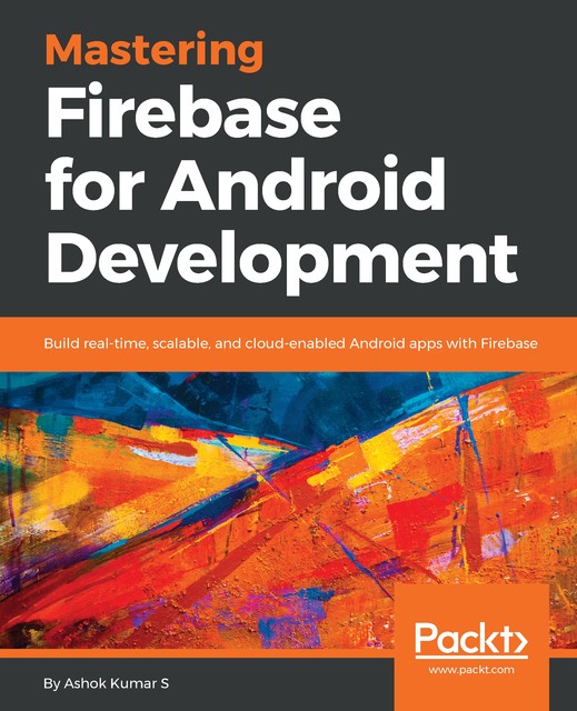 Mastering Firebase for Android Development, Ashok Kumar S