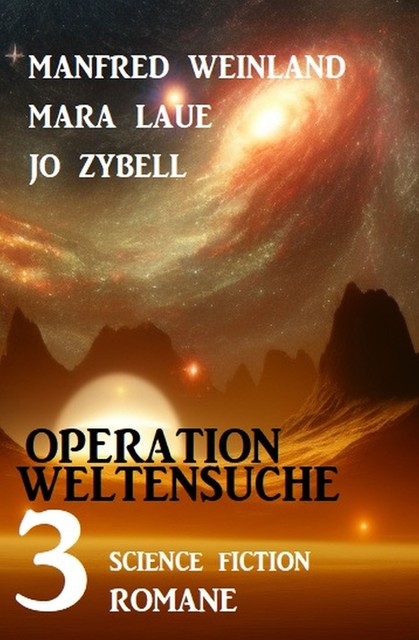 Operation Weltensuche: 3 Science Fiction Romane, Mara Laue, Jo Zybell, Manfred Weinland
