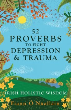 52 Proverbs to Fight Depression and Trauma, Fiann Ó Nualláin