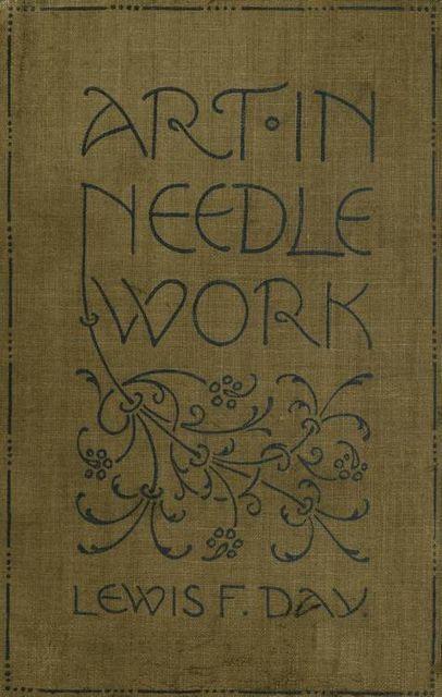 Art in Needlework / A Book about Embroidery, Mary Buckle
