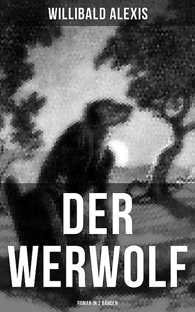 DER WERWOLF (Roman in 2 Bänden), Willibald Alexis