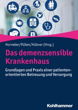 Das demenzsensible Krankenhaus, Walter Hewer, Carina Dahlem, Eckhard Feddersen, Holger Böckel, Jürgen Bauer, Kerstin Amadori, Klaus Hauer, Manela Glarcher, Mark, Mona Brune, Paul Donders, Sabine Engel, Sebastian Holtmann, Simone Gurlit, Uta Augustin, Vjera Holthoff-Detto, Werner Hofmann