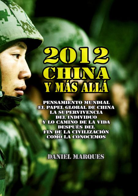 2012, China y Más Allá: Pensamiento mundial, el papel global de China, la supervivencia del individuo y lo camino de la vida después del fin de la civilización como la conocemos, Daniel Marques