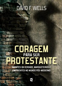 Coragem para ser protestante, David F. Wells