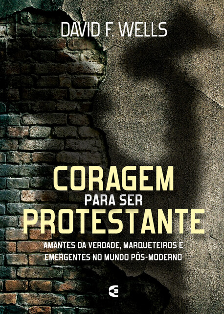 Coragem para ser protestante, David F. Wells
