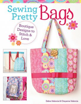 Sewing Pretty Bags, Cheyanne Valencia, Debra Valencia