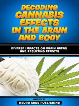 Decoding Cannabis Effects In The Brain And Body, Neuro Edge Publishing