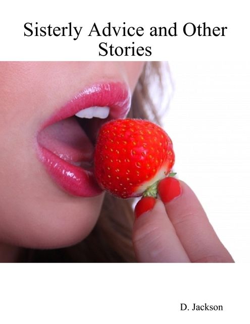 Sisterly Advice and Other Stories: Six Erotic and Romantic Tales, Jackson