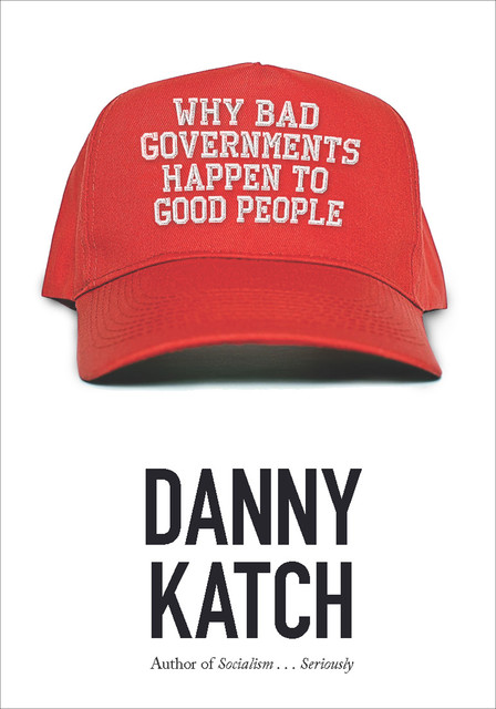 Why Bad Governments Happen to Good People, Danny Katch