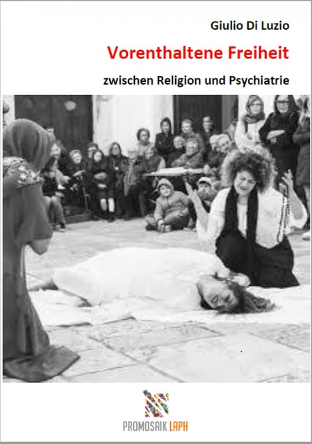 Vorenthaltene Freiheit zwischen Religion und Psychiatrie, Giulio Di Luzio