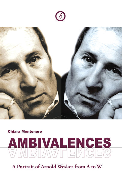 Ambivalences: A Portrait of Arnold Wesker from A to W, Arnold Wesker, Chiara Montenero